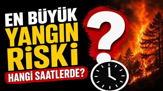 Yangın Riski Günün Hangi Saatinde Zirve Yapıyor?