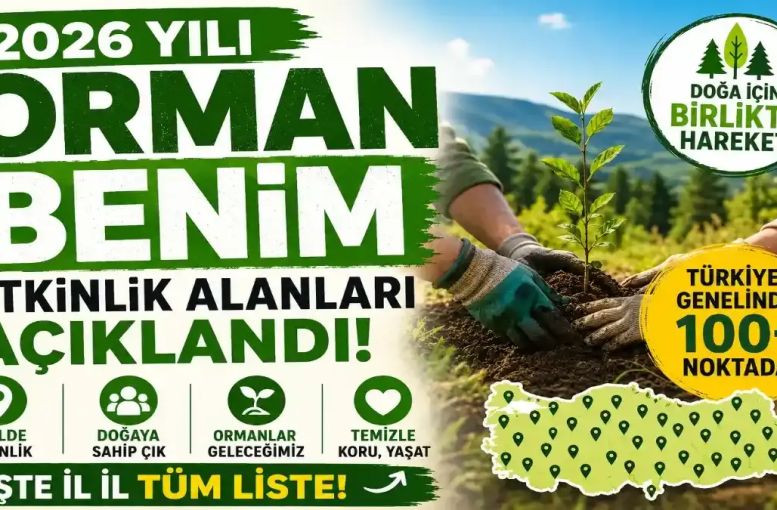 2026 Orman Benim Etkinlik Alanları Açıklandı: Türkiye Ormanlar İçin Sahaya İniyor