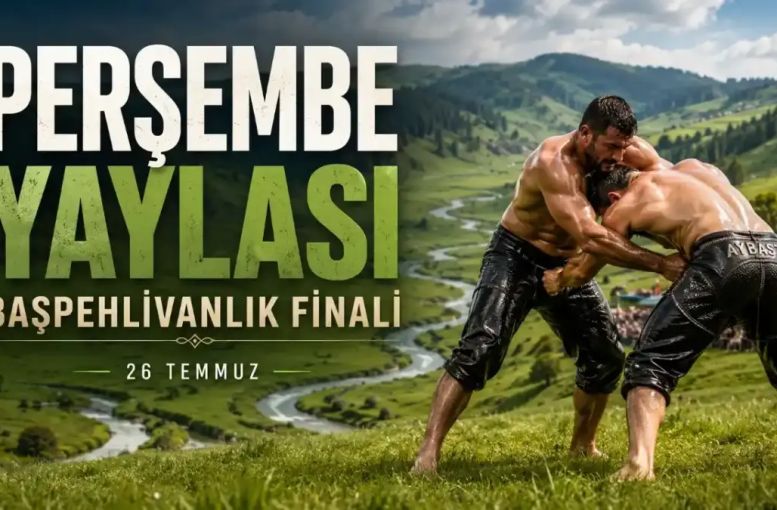 Aybastı Perşembe Yaylası Güreşleri 2026: Başpehlivanlık Finali Ne Zaman, Saat Kaçta?
