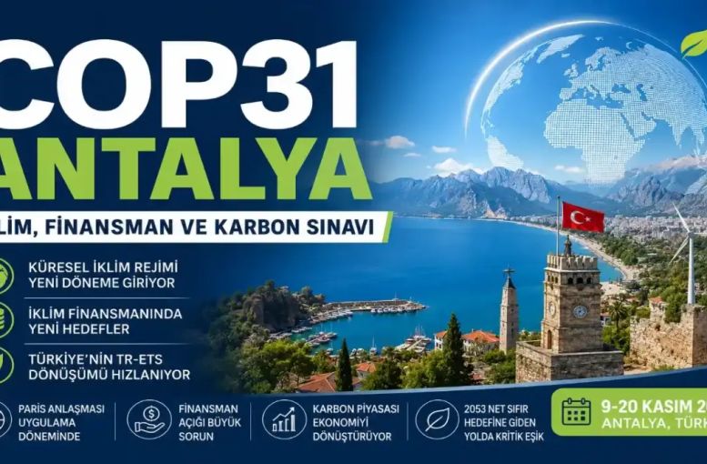 COP31 Antalya Öncesi Büyük İklim Sınavı: Türkiye, Karbon Piyasası ve Küresel Finansman Krizi