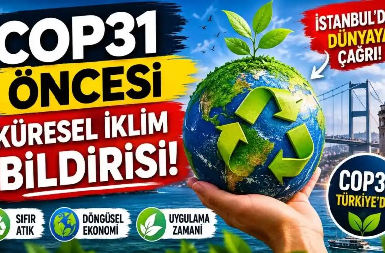 COP31 Öncesi Küresel İklim Bildirisi: Sıfır Atık ve Döngüsel Ekonomi Dünyanın Yeni İklim Stratejisi mi?