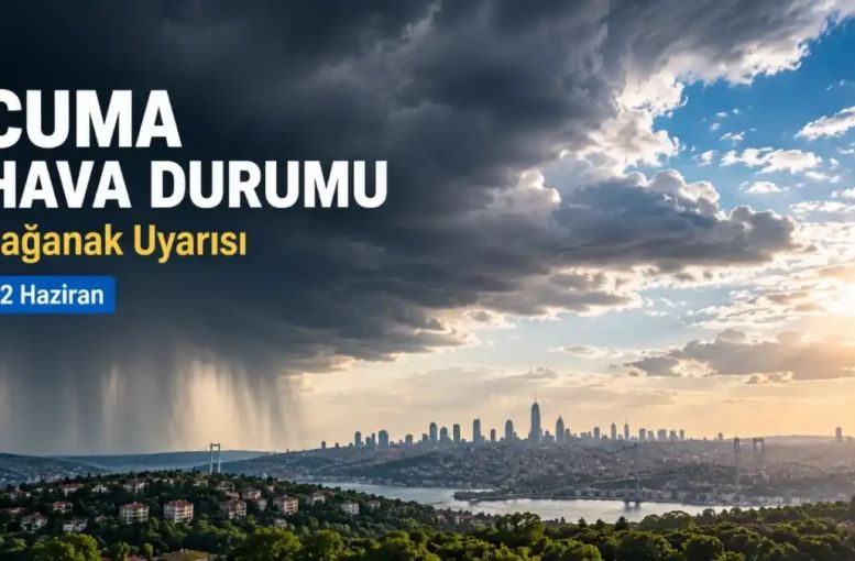 Cuma Günü Hava Nasıl Olacak? Meteoroloji’den Sağanak ve Kuvvetli Yağış Uyarısı