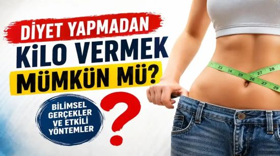 Diyet Yapmadan Kilo Vermek Mümkün mü? Bilimsel Gerçekler ve Etkili Yöntemler