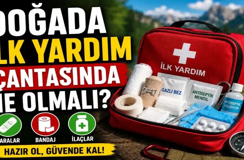 Doğada İlk Yardım Çantasında Ne Olmalı? Hayat Kurtarabilecek Eksiksiz Doğa Güvenliği Rehberi