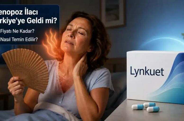 Elinzanetant Etken Maddeli Lynkuet Türkiye’de Var mı? Menopoz İlacının Fiyatı ve Erişim Süreci