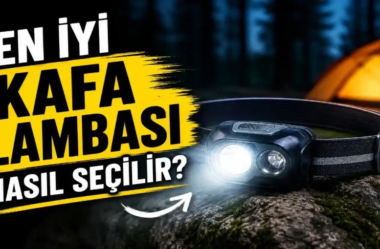 En İyi Kafa Lambası Nasıl Seçilir? Doğa, Kamp ve Acil Durumlar İçin Kapsamlı Rehber