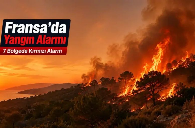Fransa’da Orman Yangını Alarmı: 7 Bölgede En Yüksek Risk Seviyesi