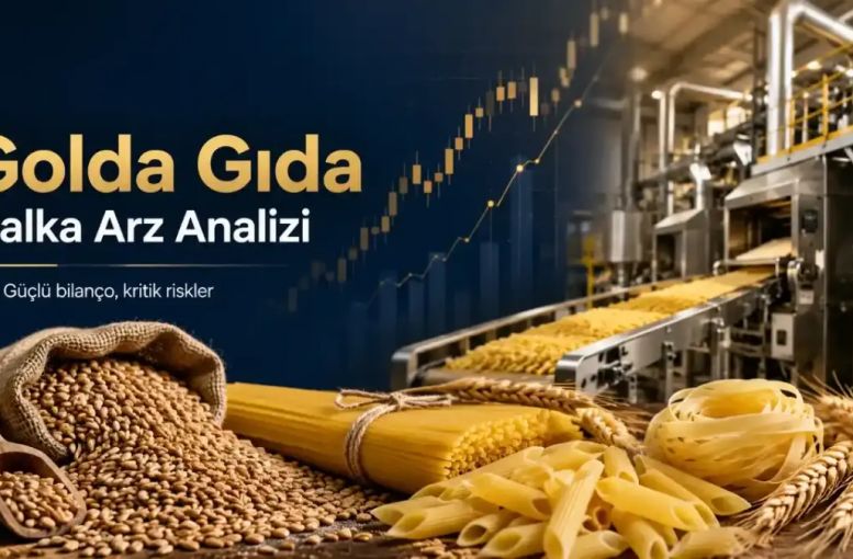 Golda Gıda Borsaya Geliyor: Halka Arz Öncesi Tüm Verilerle Kapsamlı Analiz