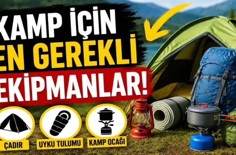 Kamp İçin En Gerekli Ekipmanlar: Doğaya Çıkmadan Önce Mutlaka Bilmeniz Gerekenler