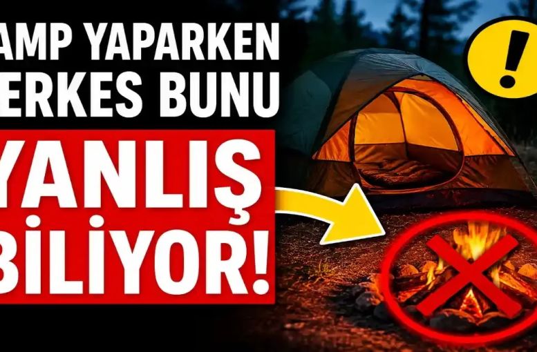 Kamp Yaparken Herkes Bunu Yanlış Biliyor: Doğada En Sık Yapılan Hatalar Büyük Risk Oluşturabiliyor
