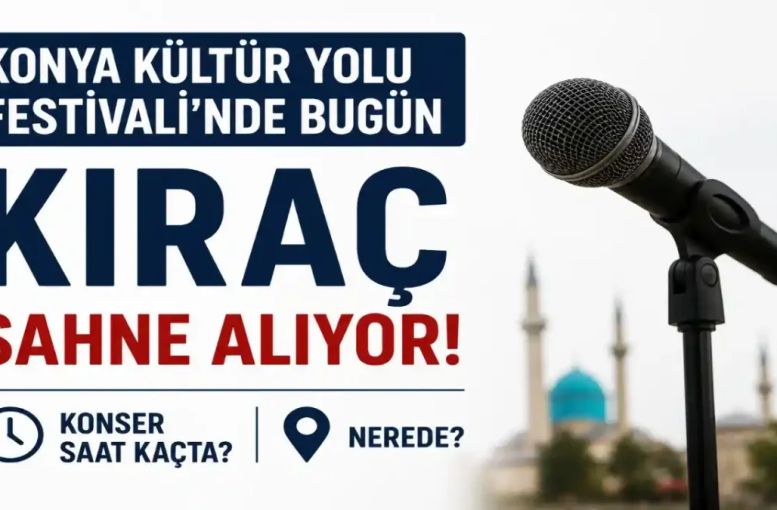Kıraç Konya’da Bugün Sahne Alıyor: Konser Saat Kaçta, Nerede Ve Ücretsiz Mi?