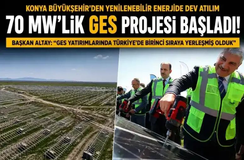 Konya’dan Yenilenebilir Enerjide Dev Hamle: 70 MW’lık GES Projesi Başladı