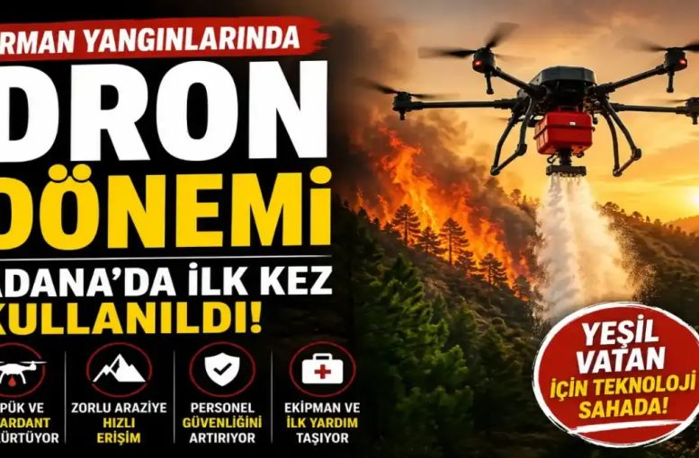 Orman Yangınlarıyla Mücadelede Dron Dönemi: Adana’da İlk Kez Sahada Kullanıldı