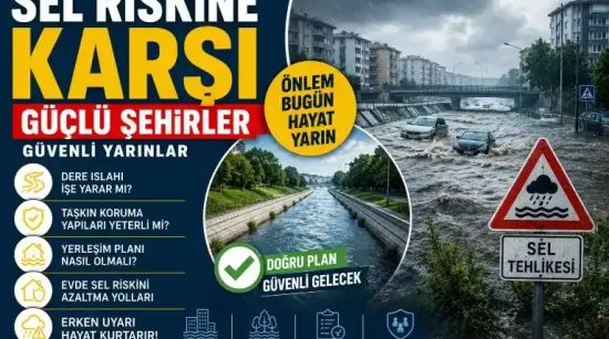 Sel Felaketlerine Karşı Yeni Dönem: Şehirler Nasıl Güçlenmeli, Hangi Önlemler Hayat Kurtarıyor?
