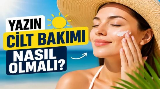 Yazın Cilt Bakımı Nasıl Olmalı? Güneş, Ter ve Sıcak Havaya Karşı Etkili Rehber