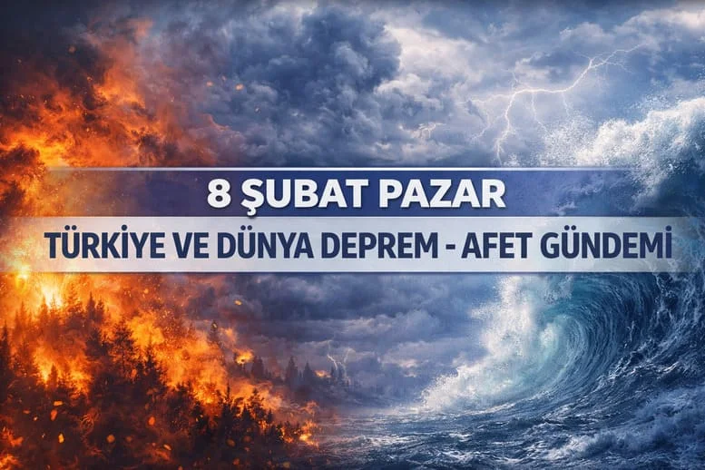 8 Şubat Pazar Türkiye Ve Dünya Deprem Ve Afet Gündemi