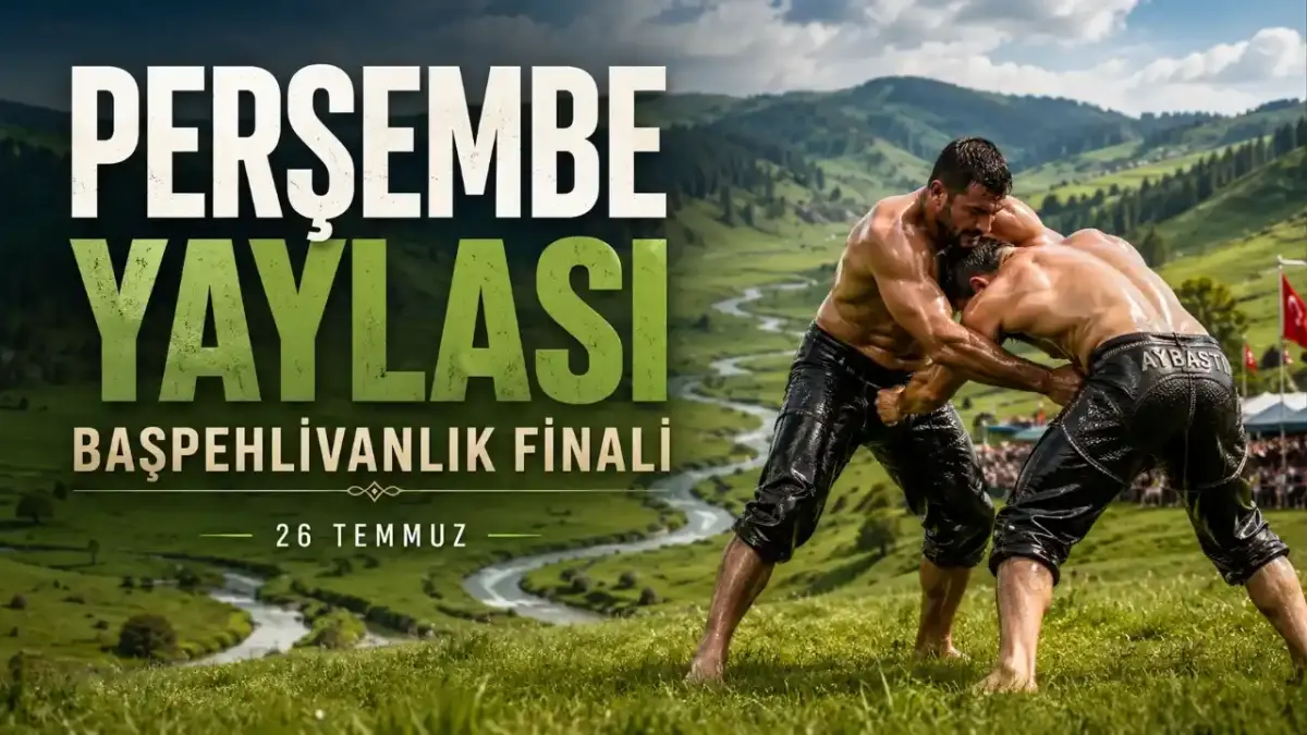 Aybastı Perşembe Yaylası Güreşleri 2026: Başpehlivanlık Finali Ne Zaman, Saat Kaçta?