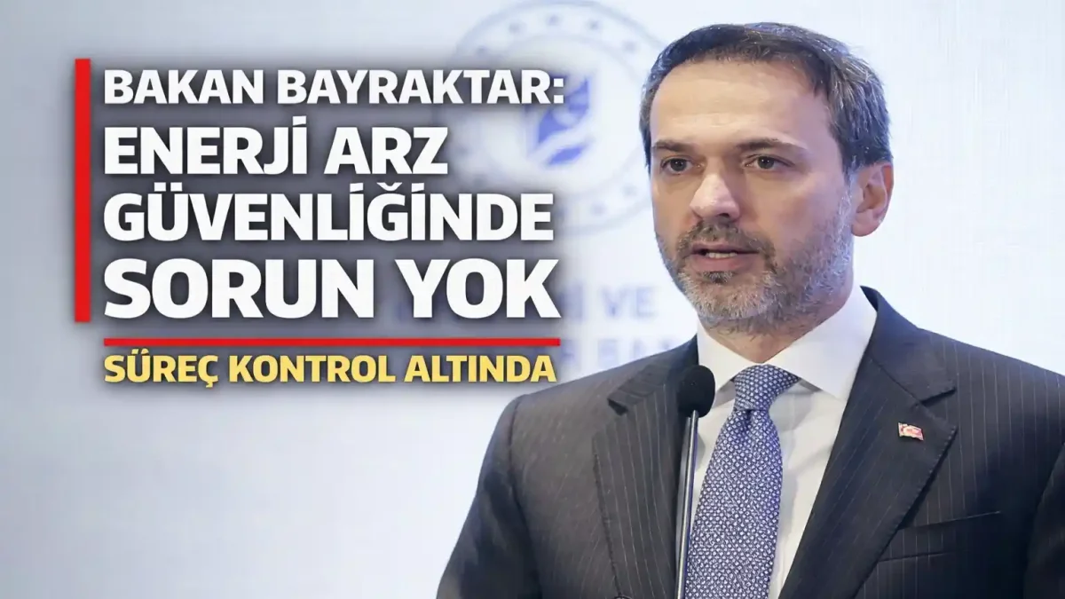 Bakan Bayraktar: Enerji Arz Güvenliğinde Sorun Yok, Süreç Kontrol Altında