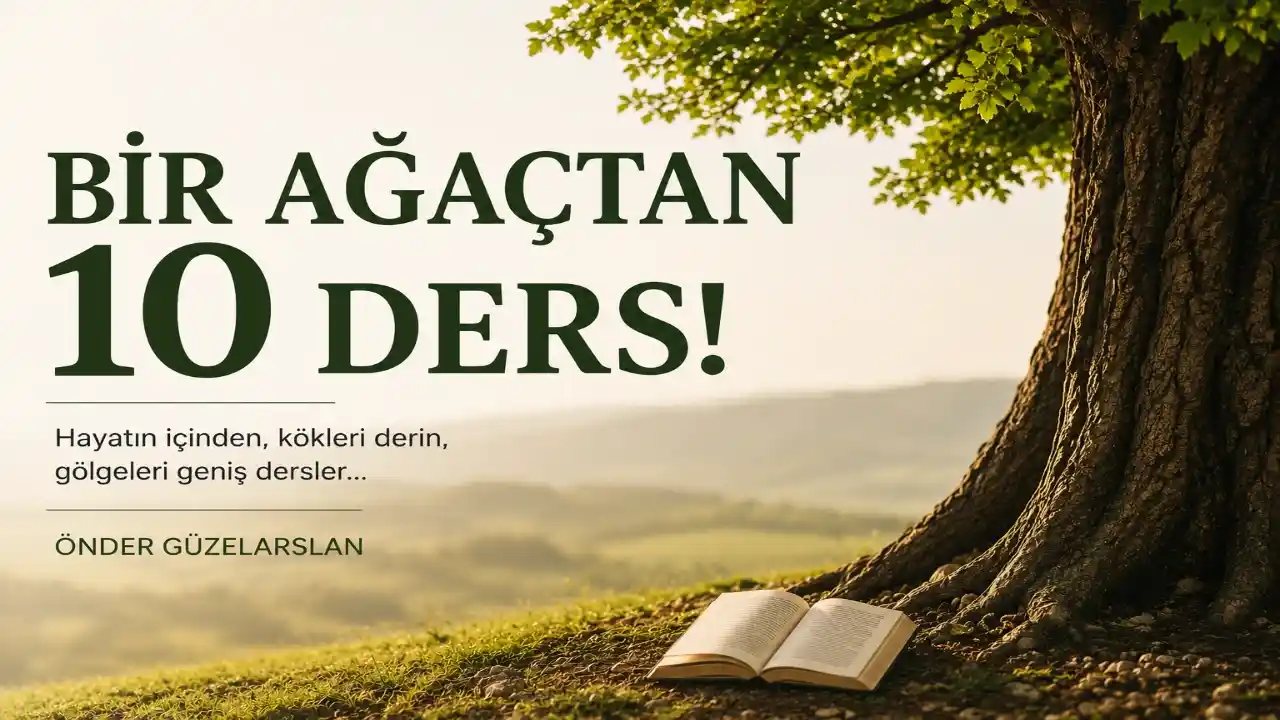 BİR AĞAÇTAN 10 DERS!