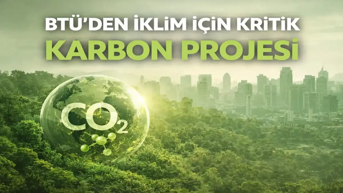 BTÜ’den İklim İçin Kritik Adım: Karbon Depolama Projesi Başlatıldı