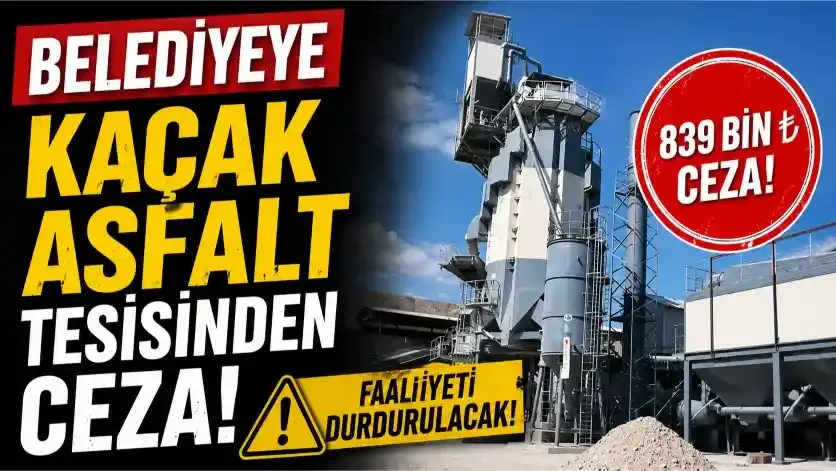 Çevre İzni Olmadan Faaliyet Gösteren Asfalt Tesisine 839 Bin Lira Ceza