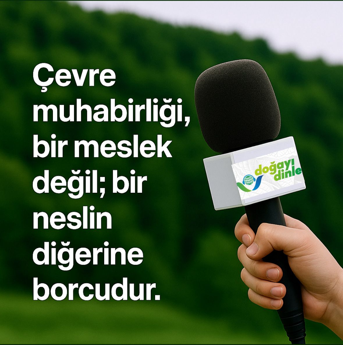 Çevre Muhabirliği, Bir Meslek Değil; Bir Neslin Diğerine Borcudur.