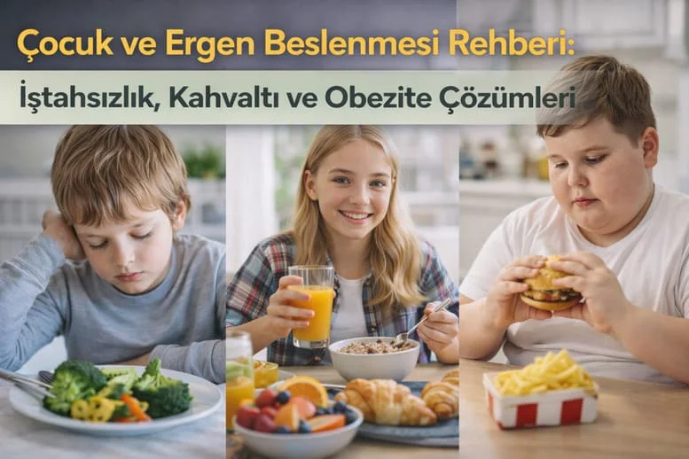 Çocuk ve Ergen Beslenmesi Rehberi: İştahsızlık, Kahvaltı ve Obezite Çözümleri