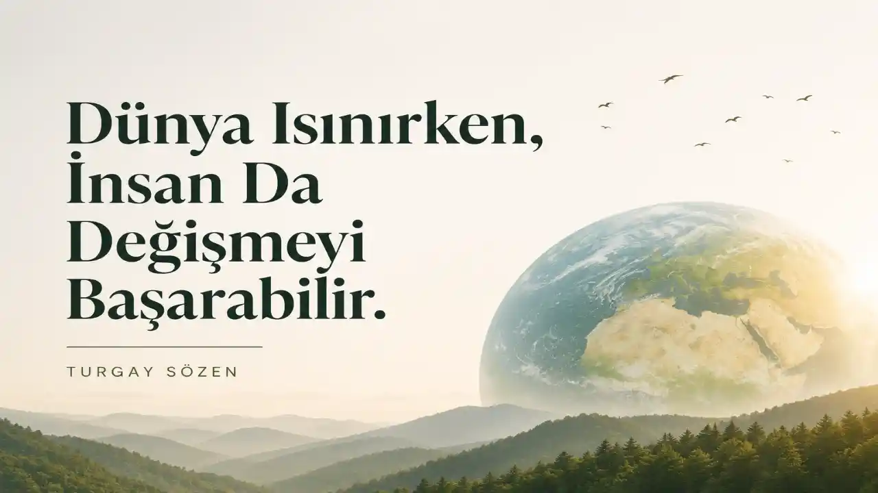 Dünya Isınırken, İnsan Da Değişmeyi Başarabilir