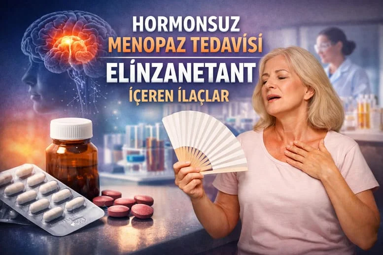 Elinzanetant İçeren İlaçlar Nedir? Menopoz Belirtilerinde Yeni Nesil Tedavi Yaklaşımı