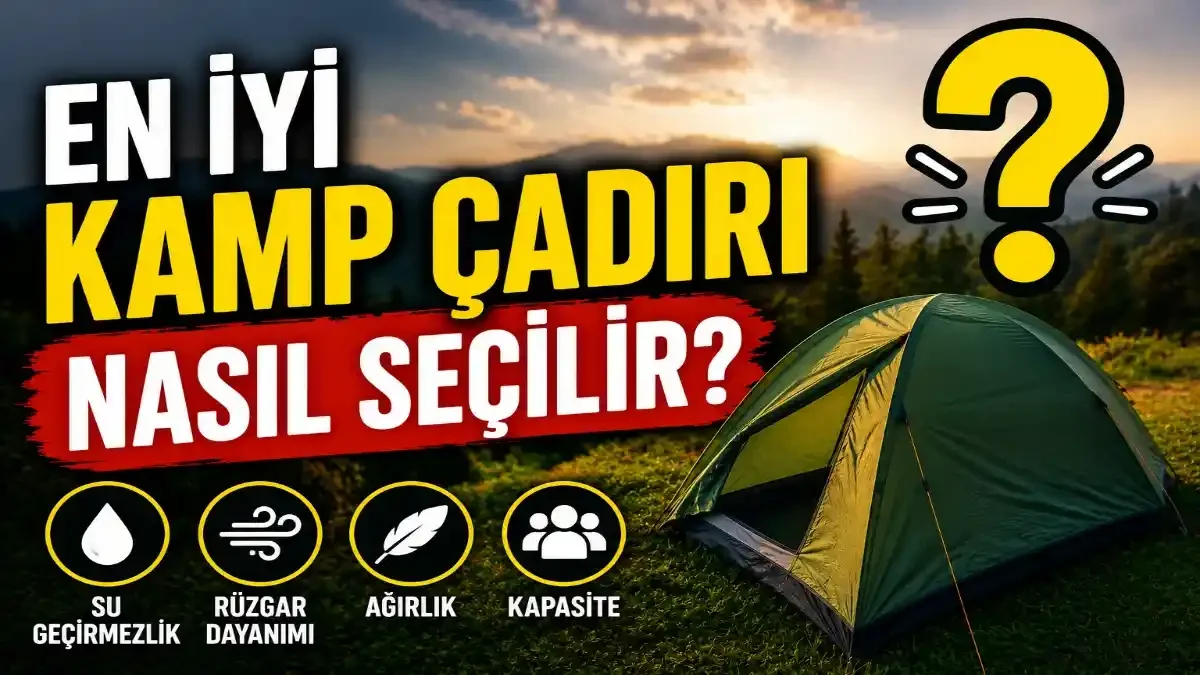 En İyi Kamp Çadırı Nasıl Seçilir? Doğru Çadır İçin Eksiksiz Rehber