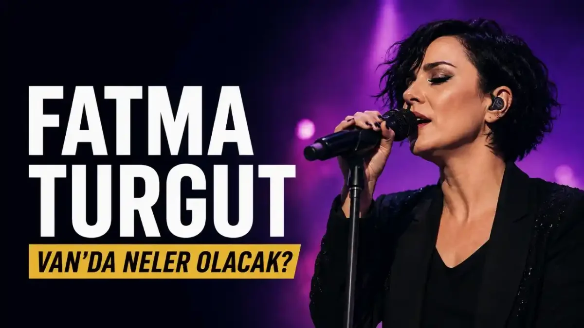 Fatma Turgut Van Konseri Bugün: Saat Kaçta, Nerede Ve Ücretsiz Mi?