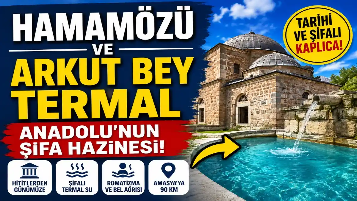 Hamamözü ve Arkut Bey Termal Kaplıcaları: Anadolu’nun Şifa ve Tarih Hazinesi