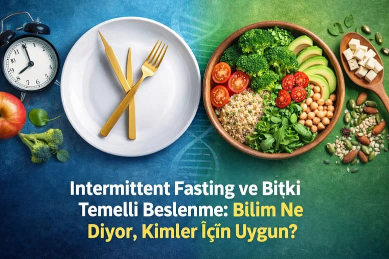 Intermittent Fasting ve Bitki Temelli Beslenme: Bilim Ne Diyor, Kimler İçin Uygun?