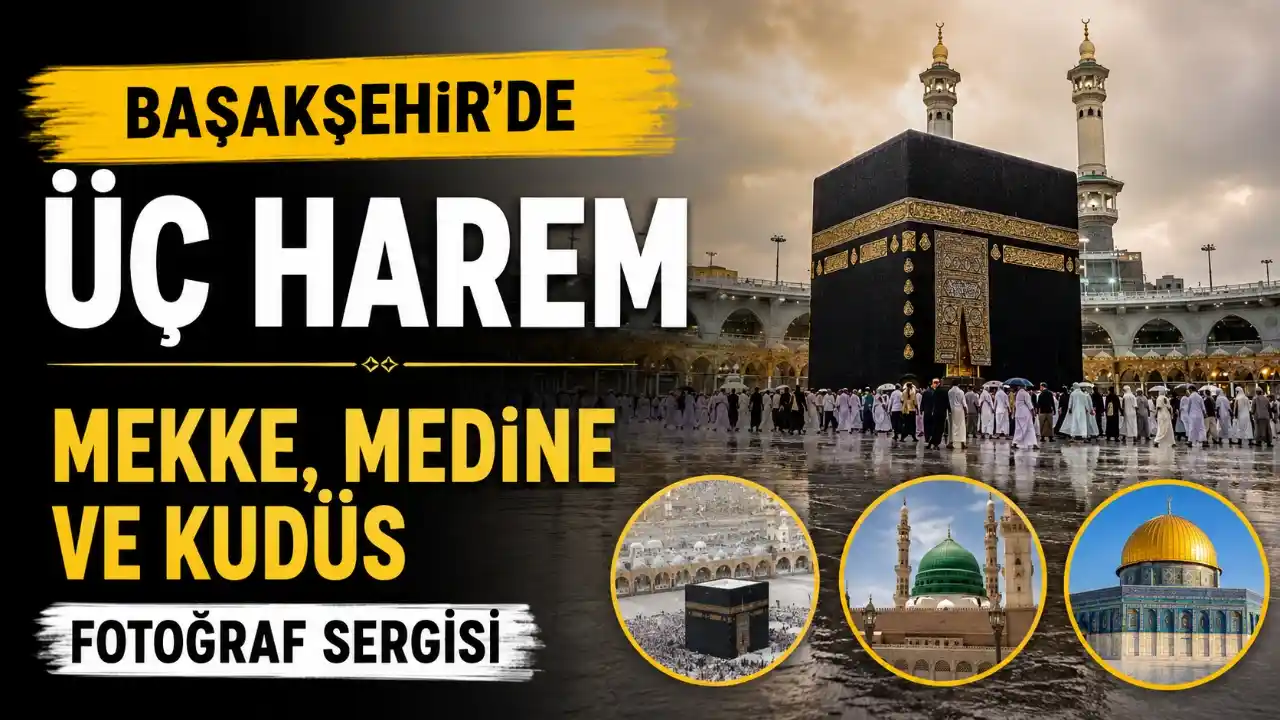 İSLAM DÜNYASININ KALBİNE YOLCULUK “ÜÇ HAREM” FOTOĞRAF SERGİSİ