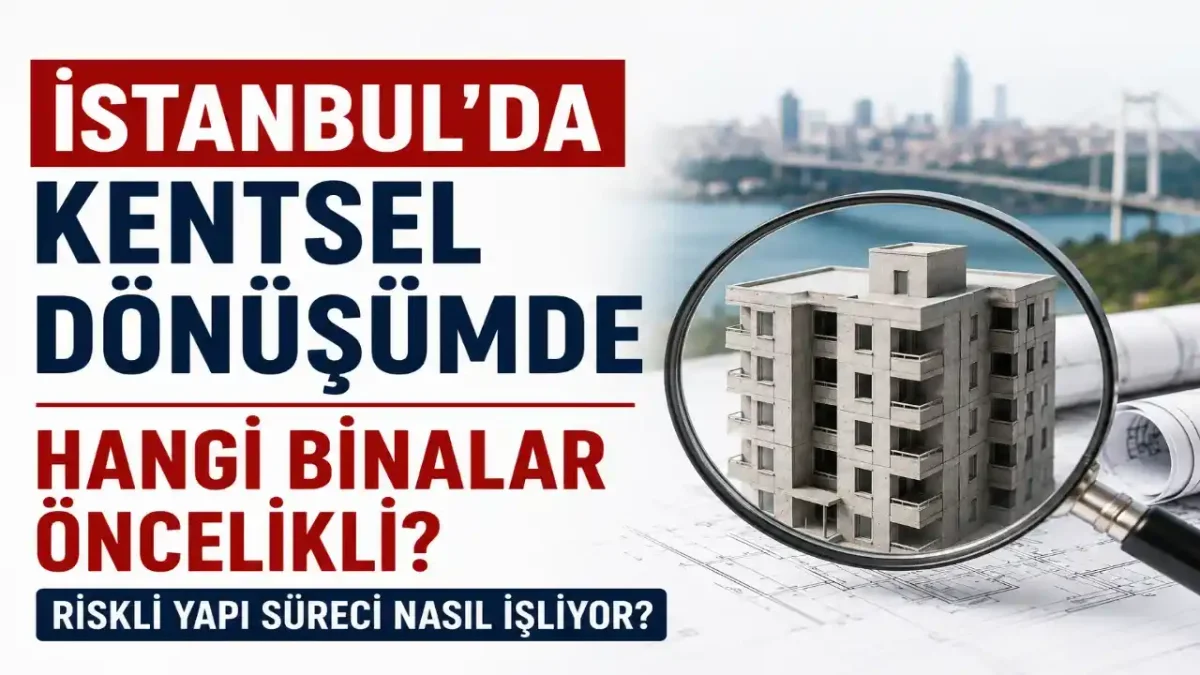 İstanbul’da Kentsel Dönüşümde Hangi Binalar Öncelikli? Riskli Yapı Süreci Nasıl İşliyor?