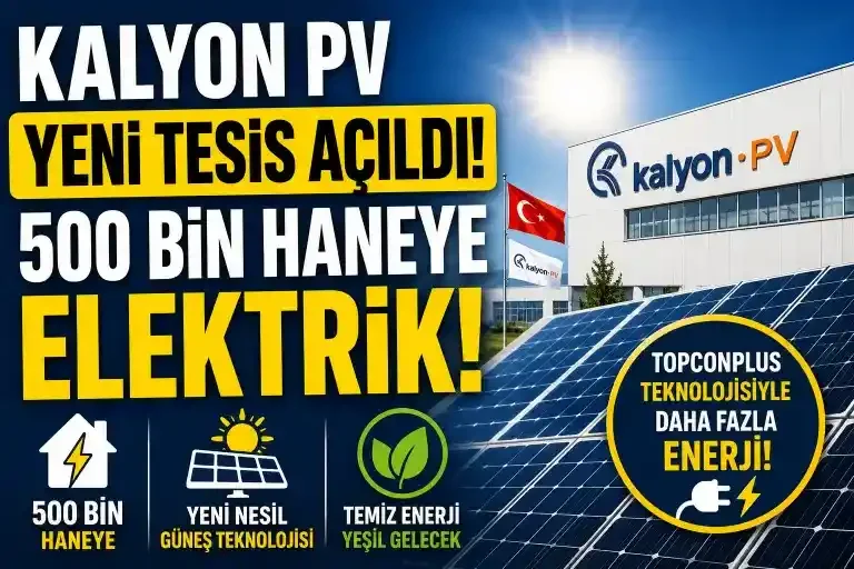 Kalyon PV’den Yeni Nesil Güneş Enerjisi Hamlesi: 500 Bin Haneye Elektrik Sağlayacak