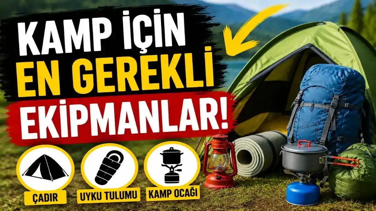 Kamp İçin En Gerekli Ekipmanlar: Doğaya Çıkmadan Önce Mutlaka Bilmeniz Gerekenler
