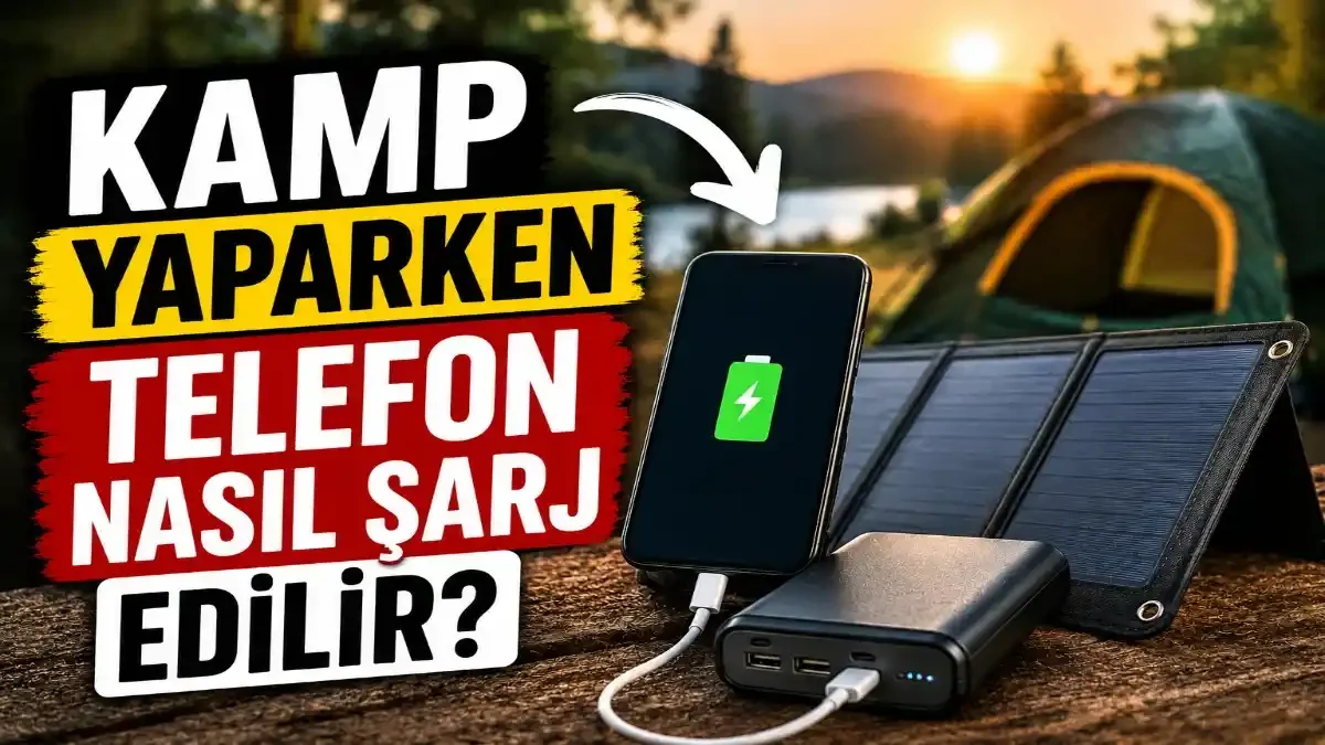 Kampçıların En Büyük Sorunu: Telefon Şarjı Nasıl Korunur?