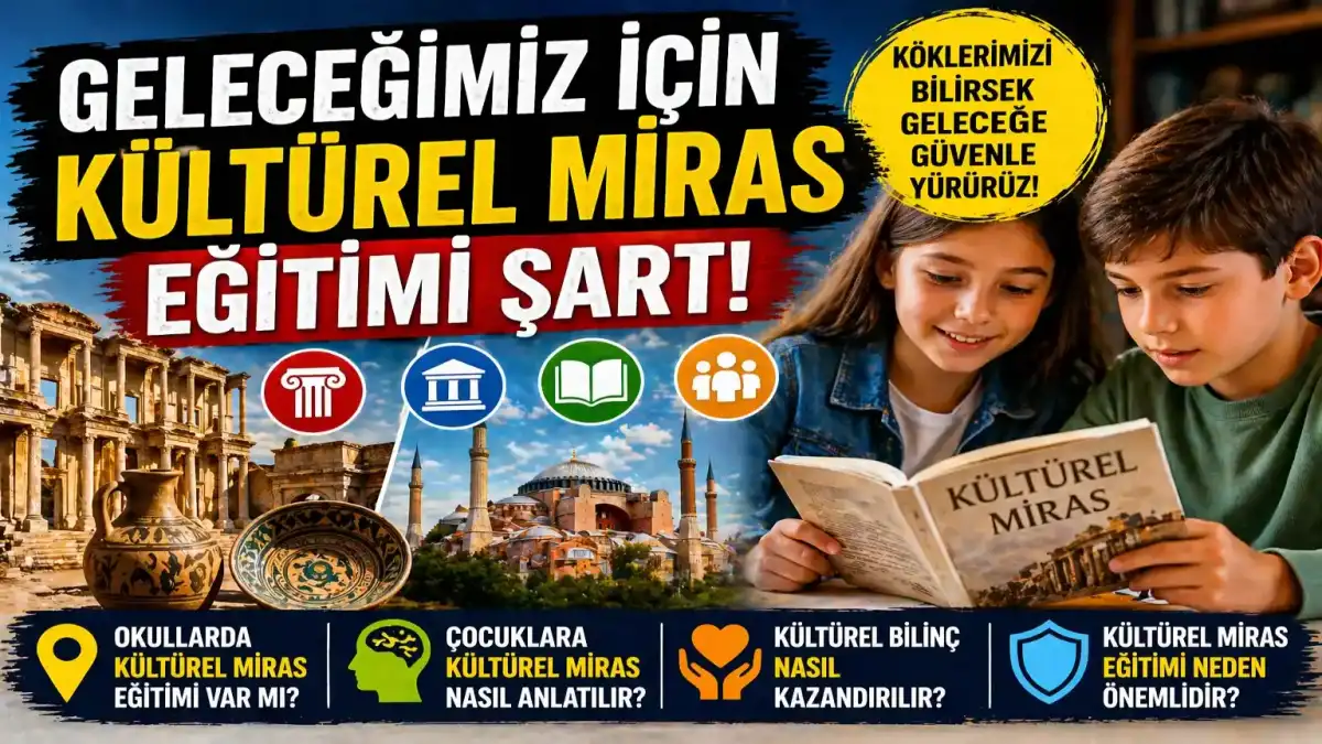 Kültürel Miras Ve Eğitim: Okullarda Kültürel Bilinç Nasıl Kazandırılır?