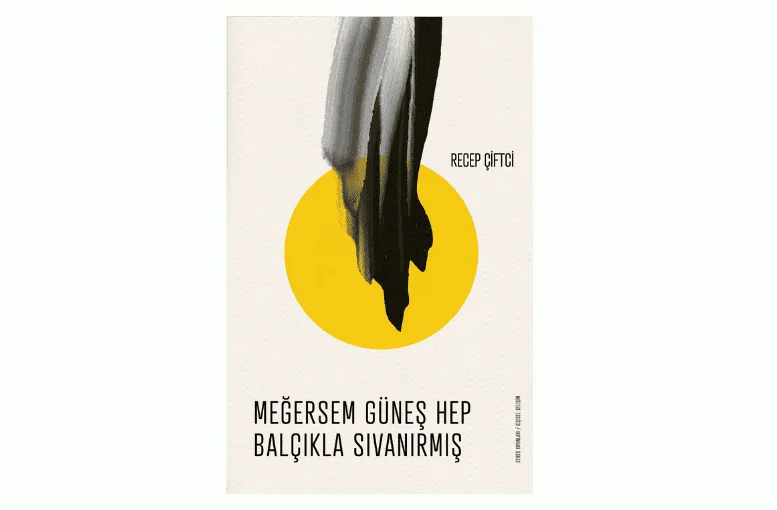 “Meğersem Güneş Hep Balçıkla Sıvanırmış” Kitabı Raflarda Yerini Aldı