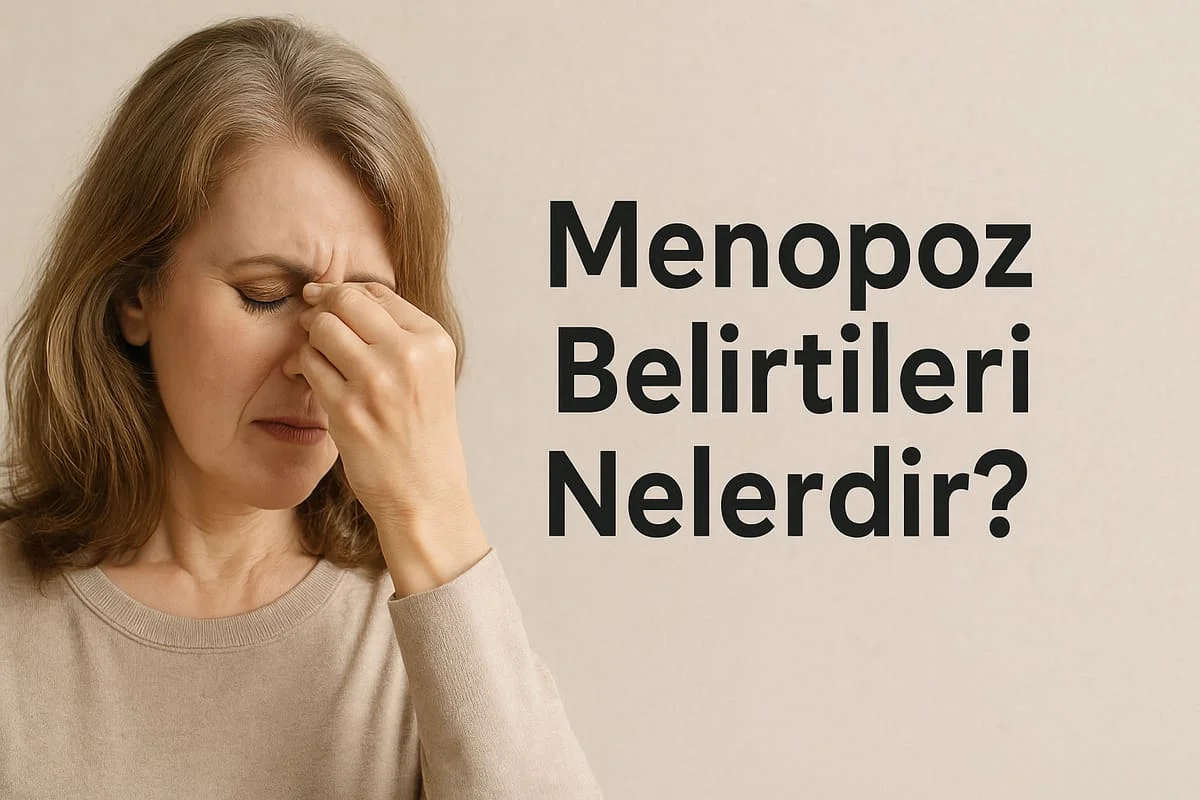 Menopoz Belirtileri Nelerdir? En Sık Görülen Değişimler