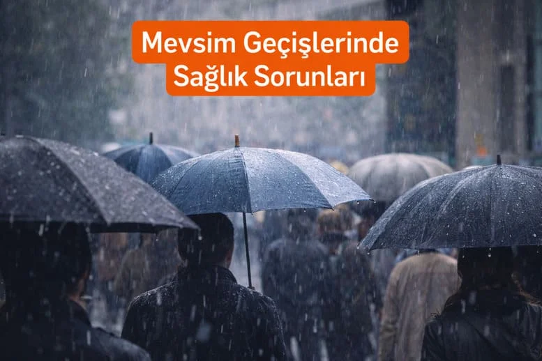 Mevsim Geçişlerinde Sağlık Sorunları Neden Artıyor?