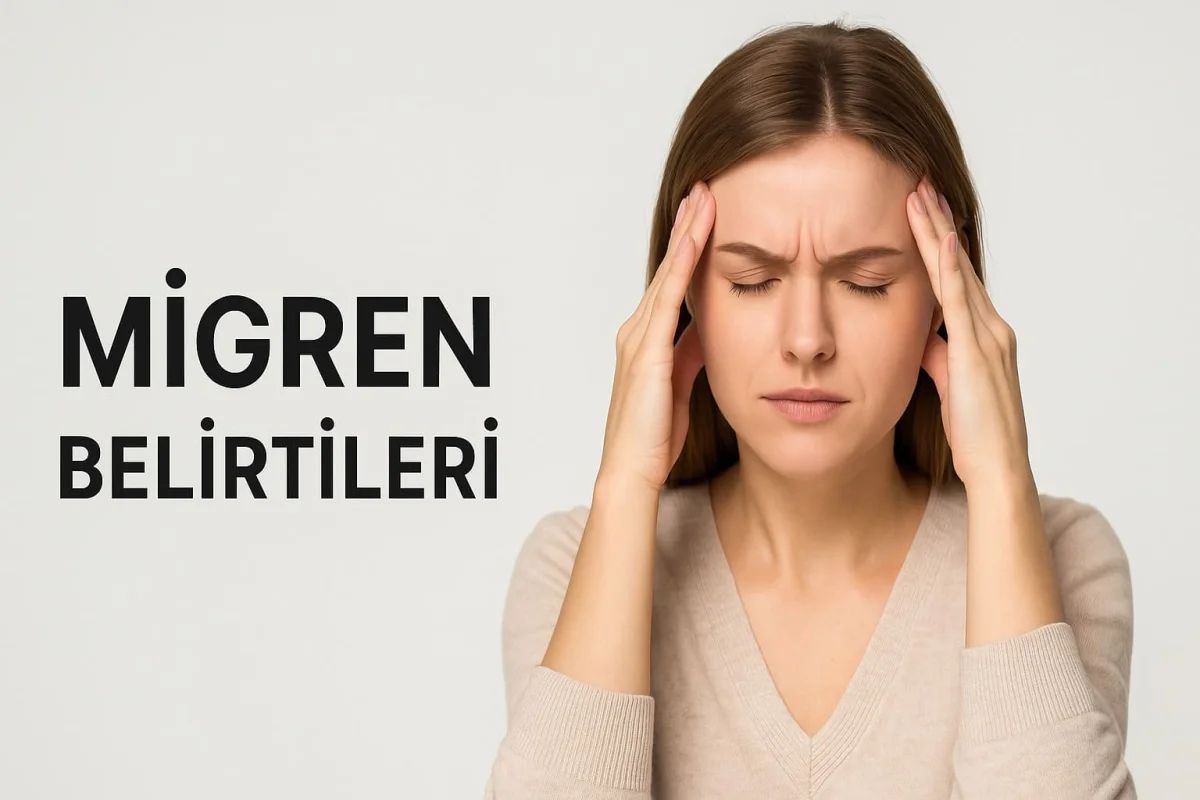 Migren Atağı Belirtileri: Şiddetli Baş Ağrısından Işık Hassasiyetine
