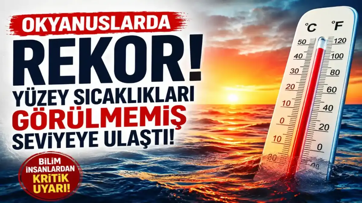 Okyanuslarda Rekor Sıcaklık: Dünya Yeni Bir İklim Eşiğine Mi Giriyor?