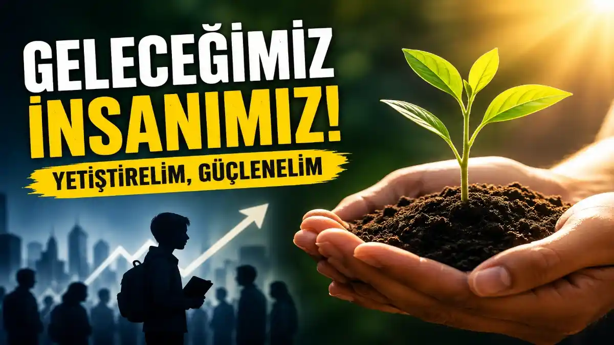 ÖNCELİKLİ DERDİMİZ: İNSAN YETİŞTİRMEK