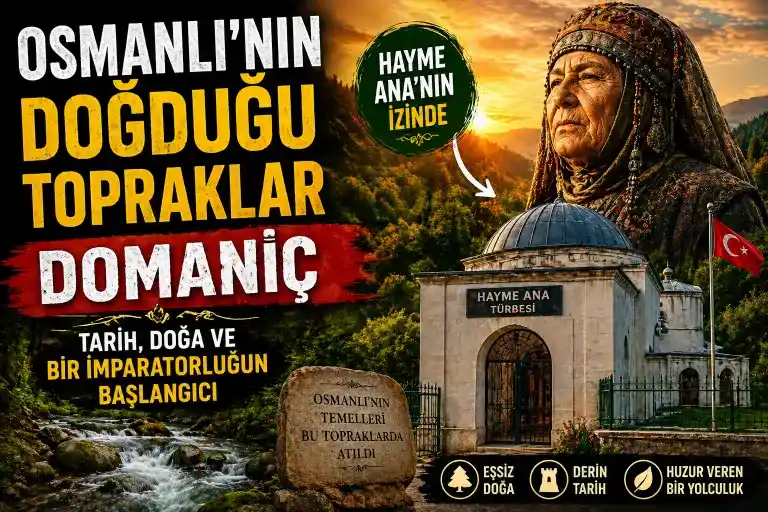 Osmanlı’nın Doğduğu Topraklar: Domaniç’te Zamana Yolculuk