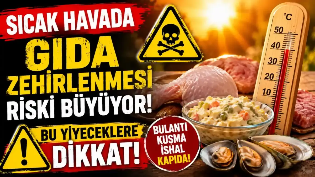 Sıcak Havada Gıda Zehirlenmesi Riski Büyüyor: Bu Yiyeceklere Dikkat