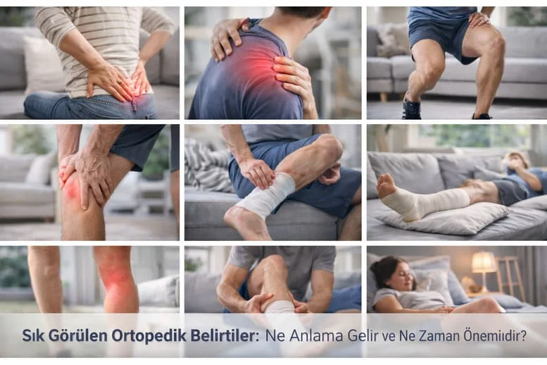 Sık Görülen Ortopedik Belirtiler: Ne Anlama Gelir ve Ne Zaman Önemlidir?