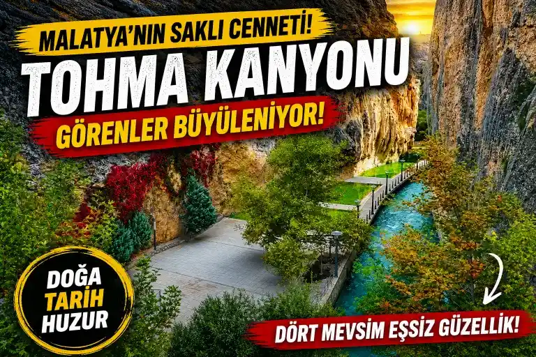 TARİHİ VE TABİİ GÜZELLİĞİ İLE İNSANI BÜYÜLEYEN TOHMA KANYONU