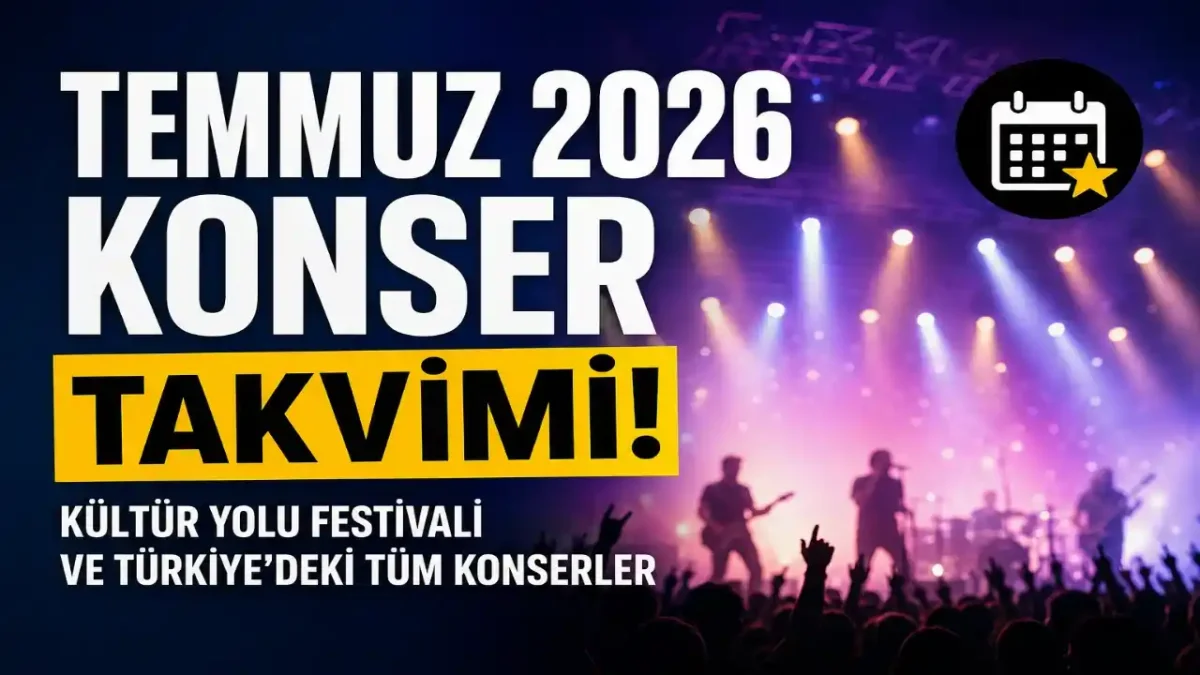Temmuz 2026 Konser Takvimi: Kültür Yolu Festivali Ve Türkiye’de Yaklaşan Konserler
